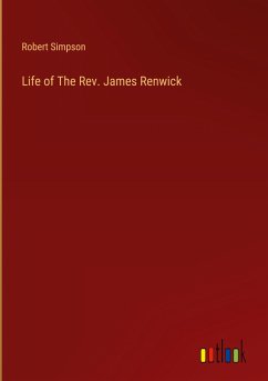 Life of The Rev. James Renwick - Simpson, Robert
