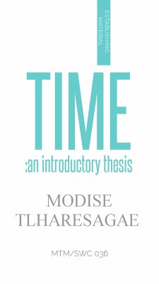 Time: An Introductory Thesis (ESTABLISHING SERIES, #1) (eBook, ePUB) - Tlharesagae, Modise