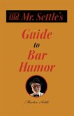 Old Mr. Settle's Guide to Bar Humor (eBook, ePUB) Old Mr. Settle's Guide to Bar Humor (eBook, ePUB)