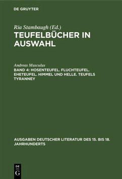 Hosenteufel. Fluchteufel. Eheteufel. Himmel und Helle. Teufels Tyranney (eBook, PDF) - Musculus, Andreas