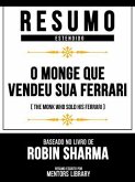 Resumo Estendido - O Monge Que Vendeu Sua Ferrari (The Monk Who Sold His Ferrari) - Baseado No Livro De Robin Sharma (eBook, ePUB)