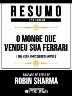 Resumo Estendido - O Monge Que Vendeu Sua Ferrari (The Monk Who Sold His Ferrari) - Baseado No Livro De Robin Sharma (eBook, ePUB) - Mentors Library