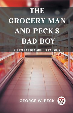 The Grocery Man And Peck's Bad Boy Peck's Bad Boy and His Pa, No. 2 - W. Peck, George