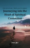 Celestial Reflections: Journeying into the Heart of Spiritual Connection (eBook, ePUB)