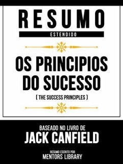 Resumo Estendido - Os Principios Do Sucesso (The Success Principles) - Baseado No Livro De Jack Canfield (eBook, ePUB) - Mentors Library