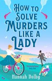 How to Solve Murders Like a Lady (eBook, ePUB) How to Solve Murders Like a Lady (eBook, ePUB)