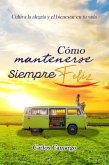 Cómo Mantenerse Siempre Feliz (eBook, ePUB)