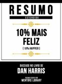 Resumo Estendido - 10% Mais Feliz (10% Happier) - Baseado No Livro De Dan Harris (eBook, ePUB) Resumo Estendido - 10% Mais Feliz (10% Happier) - Baseado No Livro De Dan Harris (eBook, ePUB)