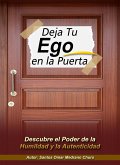 Deja Tu Ego en la Puerta. Descubre el Poder de la Humildad y la Autenticidad (eBook, ePUB)