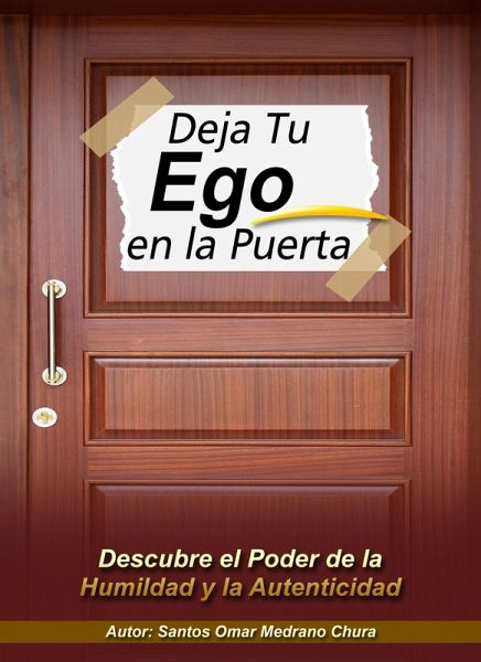 Deja Tu Ego en la Puerta. Descubre el Poder de la Humildad y la Autenticidad (eBook, ePUB) Deja Tu Ego en la Puerta. Descubre el Poder de la Humildad y la Autenticidad (eBook, ePUB)