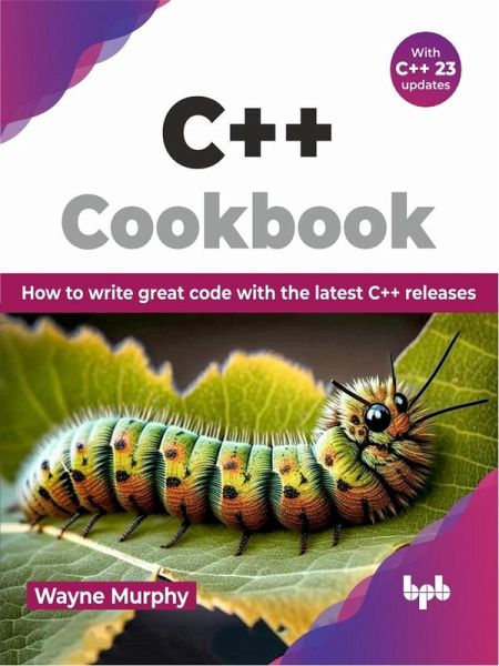 C++ Cookbook: How to write great code with the latest C++ releases (eBook, ePUB) C++ Cookbook: How to write great code with the latest C++ releases (eBook, ePUB)