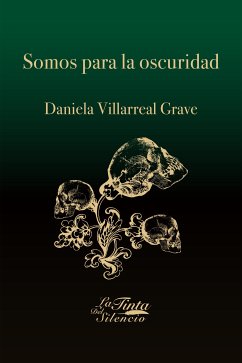 Somos para la oscuridad (eBook, ePUB) - Grave, Daniela Villarreal