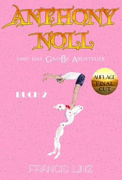 Anthony Noll und das Große Abenteuer BUCH 2 (Final Cut) (eBook, ePUB) - Linz, Francis