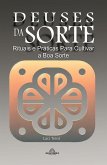 Deuses da Sorte - Rituais e Práticas para Cultivar a Boa Sorte (eBook, ePUB)