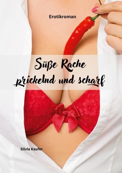 Süße Rache, prickelnd und scharf (eBook, ePUB) - Kaufer, Silvia