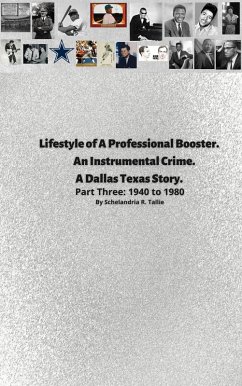 Lifestyle of A Professional Booster. An Instrumental Crime. A Dallas Texas Story. Part Three: 1940 to 1980 (eBook, ePUB) - Tallie, Schelandria R.