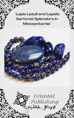Lapis Lazuli and Lapels: Sartorial Splendors in Mesopotamia (eBook, ePUB) - Publishing, Oriental