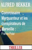 Commissaire Marquanteur et les conspirateurs de Marseille : France Polar (eBook, ePUB)