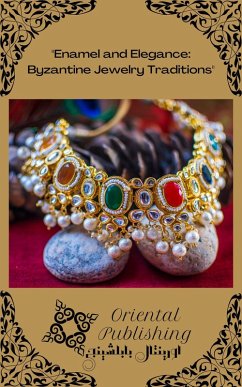 Enamel and Elegance: Byzantine Jewelry Traditions (eBook, ePUB) - Publishing, Oriental