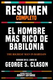 Resumen Completo - El Hombre Mas Rico De Babilonia (The Richest Man In Babylon) Basado En El Libro De George S. Clason (eBook, ePUB)