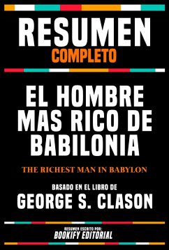 Resumen Completo - El Hombre Mas Rico De Babilonia (The Richest Man In Babylon) Basado En El Libro De George S. Clason (eBook, ePUB) - Editorial, Bookify; Editorial, Bookify