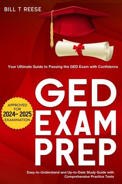 GED Exam Prep 2024-2025 Your Ultimate Guide to Passing the GED Exam with Confidence - Easy-to-Understand and Up-to-Date Study Guide with Comprehensive Practice Test (eBook, ePUB) - Reese, Bill T