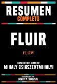 Resumen Completo - Fluir (Flow) - Basado En El Libro De Mihaly Csikszentmihalyi (eBook, ePUB)