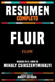 Resumen Completo - Fluir (Flow) - Basado En El Libro De Mihaly Csikszentmihalyi (eBook, ePUB) Resumen Completo - Fluir (Flow) - Basado En El Libro De Mihaly Csikszentmihalyi (eBook, ePUB)