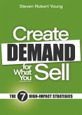 Create Demand for What You Sell: The 7 High-Impact Strategies (eBook, ePUB)