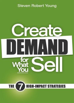 Create Demand for What You Sell: The 7 High-Impact Strategies (eBook, ePUB) - Young, Steven Robert