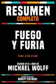 Resumen Completo - Fuego Y Furia (Fire And Fury) - Basado En El Libro De Michael Wolff (eBook, ePUB)