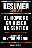 Resumen Completo - El Hombre En Busca De Sentido (Man's Search For Meaning) - Basado En El Libro De Viktor Frankl (eBook, ePUB) Resumen Completo - El Hombre En Busca De Sentido (Man's Search For Meaning) - Basado En El Libro De Viktor Frankl (eBook, ePUB)