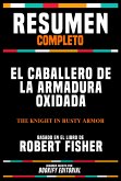 Resumen Completo - El Caballero De La Armadura Oxidada (The Knight In Rusty Armor) - Basado En El Libro De Robert Fisher (eBook, ePUB)