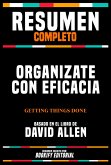Resumen Completo - Organizate Con Eficacia (Getting Things Done) - Basado En El Libro De David Allen (eBook, ePUB)
