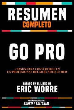 Resumen Completo - Go Pro - 7 Pasos Para Convertirse En Un Profesional Del Mercadeo En Red - Basado En El Libro De Eric Worre (eBook, ePUB) - Editorial, Bookify; Editorial, Bookify