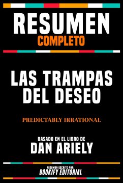 Resumen Completo - Las Trampas Del Deseo (Predictably Irrational) - Basado En El Libro De Dan Ariely (eBook, ePUB) - Editorial, Bookify; Editorial, Bookify