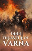 1444: The Battle of Varna (Epic Battles of History) (eBook, ePUB) 1444: The Battle of Varna (Epic Battles of History) (eBook, ePUB)