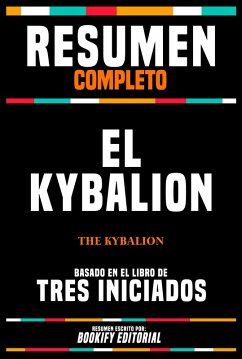 Resumen Completo - El Kybalion (The Kybalion) - Basado En El Libro De Tres Iniciados (eBook, ePUB) - Editorial, Bookify; Editorial, Bookify