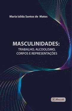 Masculinidades: trabalho, alcoolismo, corpos e representações (eBook, ePUB) - Matos, Maria Izilda Santos de