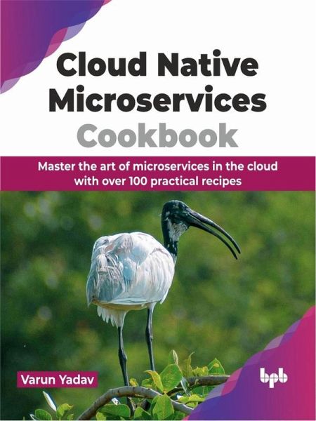 Cloud Native Microservices Cookbook: Master the Art of Microservices in the Cloud with Over 100 Practical Recipes (eBook, ePUB) Cloud Native Microservices Cookbook: Master the Art of Microservices in the Cloud with Over 100 Practical Recipes (eBook, ePUB)