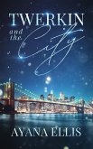 Twerkin And The City (eBook, ePUB) Twerkin And The City (eBook, ePUB)
