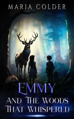 Emmy And The Woods That Whispered (eBook, ePUB) - Colder, Maria Emmy And The Woods That Whispered (eBook, ePUB) - Colder, Maria