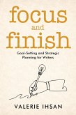 Focus and Finish: Goal-Setting and Strategic Planning for Writers (eBook, ePUB)
