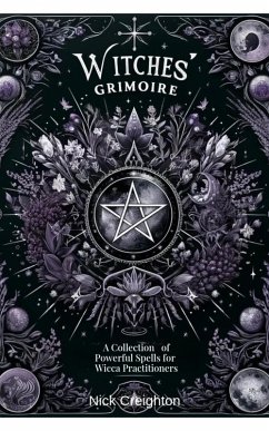 Witches' Grimoire: A Comprehensive Collection of Powerful Spells for Wicca Practitioners (eBook, ePUB) - Creighton, Nick