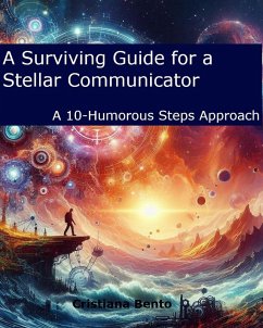 Cover A Surviving Guide for a Stellar Communicator: A 10-Humorous Steps Approach (eBook, ePUB)