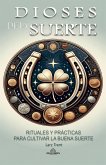 Dioses de la Suerte - Rituales y Prácticas Para Cultivar la Buena Suerte (eBook, ePUB)