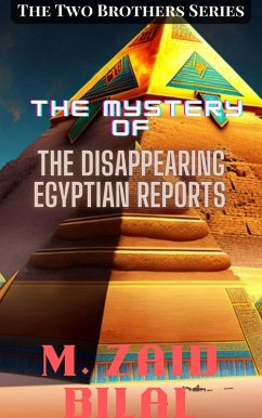 The Mystery of the Disappearing Egyptian Reports (The Two Brothers Series, #1) (eBook, ePUB) - Bilal, Muhammad Zaid