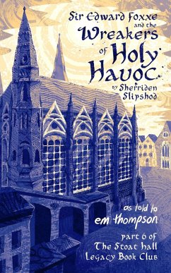 Sir Edward Foxxe and The Wreakers of Holy Havoc (Stoat Hall, #6) (eBook, ePUB) - Thompson, Em
