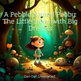A Pebble Named Pebby: The Little Stone with Big Dreams (The Magic of Reading) (eBook, ePUB) A Pebble Named Pebby: The Little Stone with Big Dreams (The Magic of Reading) (eBook, ePUB)