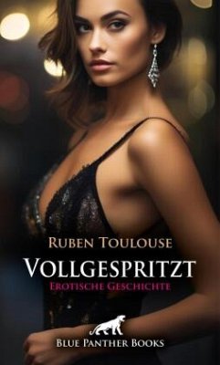 Vollgespritzt   Erotische Geschichte + 3 weitere Geschichten - Toulouse, Ruben